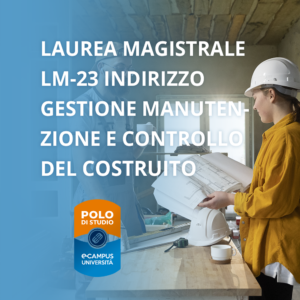 Laurea Magistrale LM-23 Indirizzo Gestione, Manutenzione e Controllo del Costruito