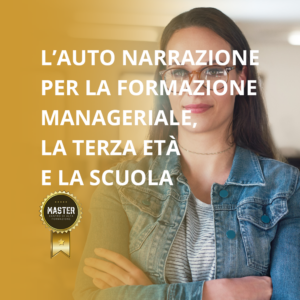 L'Auto narrazione per la formazione manageriale, la terza età e la scuola