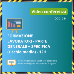 Formazione Lavoratori parte generale e specifica (rischio medio) - 12 ore