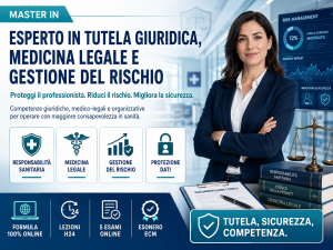 Master in Esperto in Tutela Giuridica, Medicina Legale e Gestione del Rischio: perché oggi conoscere responsabilità sanitaria e risk management è fondamentale