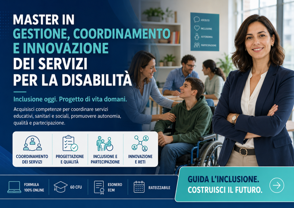 Master in Gestione, Coordinamento e Innovazione dei Servizi per la Disabilità: perché oggi l’inclusione ha bisogno di professionisti capaci di progettare, guidare e innovare