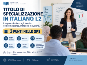 Titolo di Specializzazione in Italiano L2: perché oggi insegnare italiano agli stranieri è una competenza sempre più importante nella scuola - 3 punti in GPS
